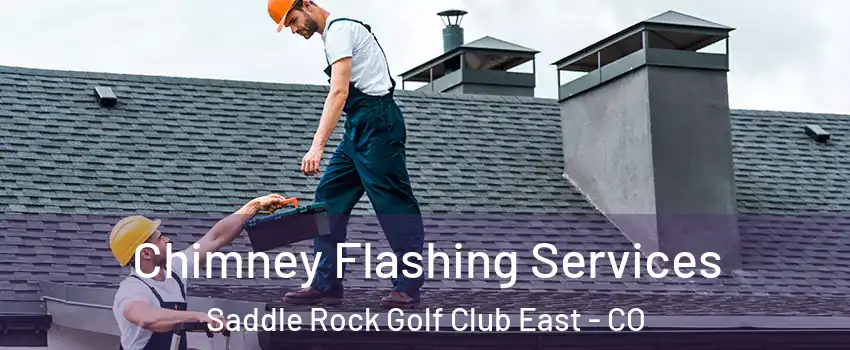 Chimney Flashing Services Saddle Rock Golf Club East - CO