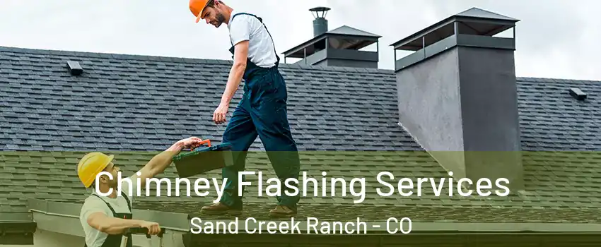 Chimney Flashing Services Sand Creek Ranch - CO