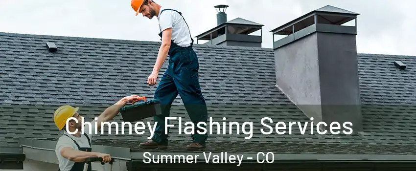 Chimney Flashing Services Summer Valley - CO