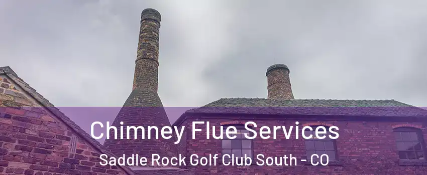 Chimney Flue Services Saddle Rock Golf Club South - CO