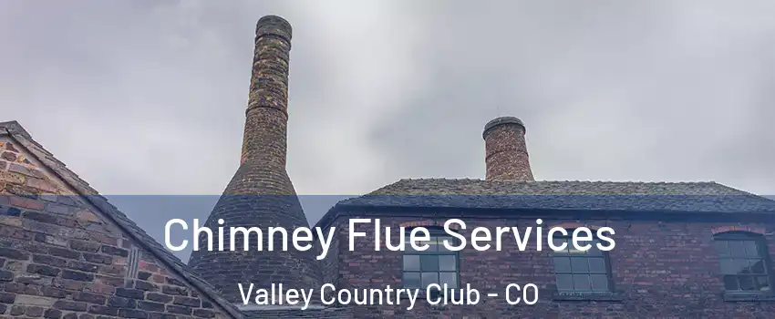 Chimney Flue Services Valley Country Club - CO