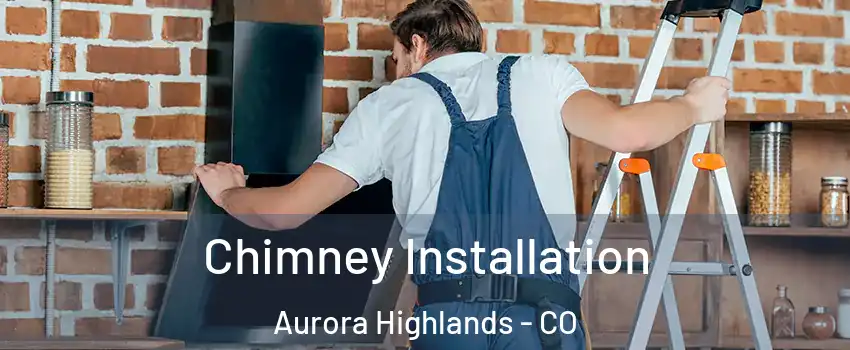 Chimney Installation Aurora Highlands - CO