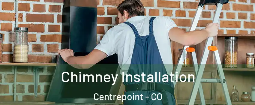 Chimney Installation Centrepoint - CO