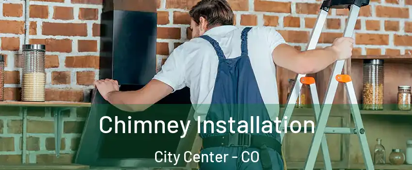 Chimney Installation City Center - CO