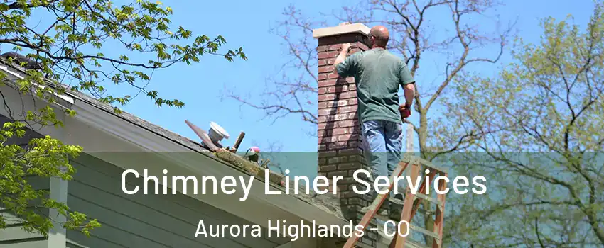 Chimney Liner Services Aurora Highlands - CO