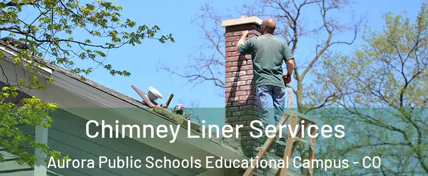 Chimney Liner Services Aurora Public Schools Educational Campus - CO