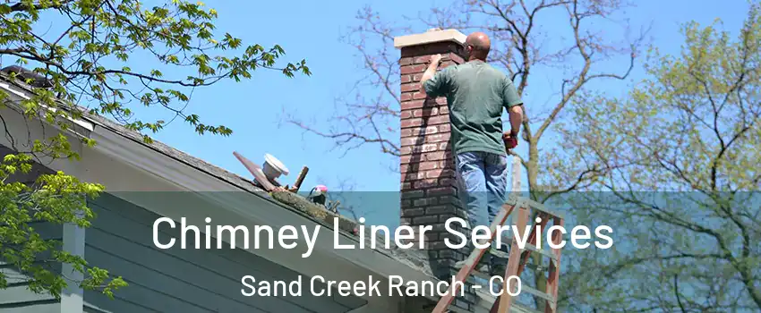 Chimney Liner Services Sand Creek Ranch - CO