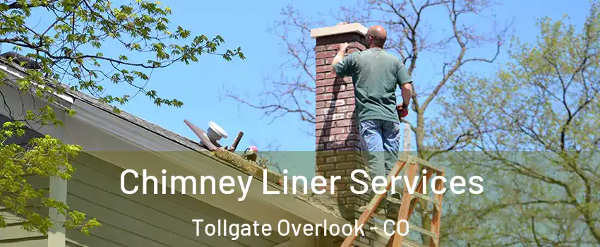 Chimney Liner Services Tollgate Overlook - CO