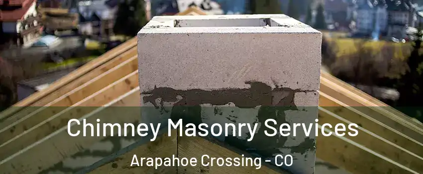 Chimney Masonry Services Arapahoe Crossing - CO