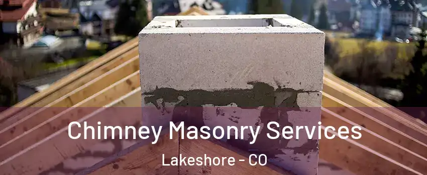 Chimney Masonry Services Lakeshore - CO