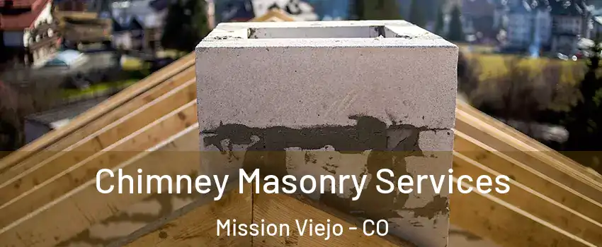 Chimney Masonry Services Mission Viejo - CO