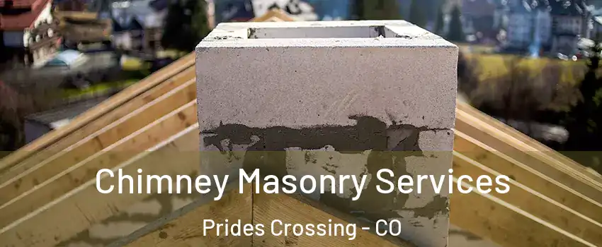 Chimney Masonry Services Prides Crossing - CO