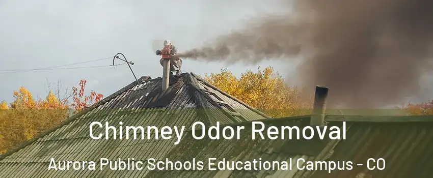 Chimney Odor Removal Aurora Public Schools Educational Campus - CO