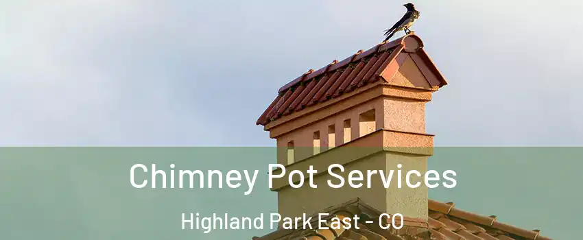 Chimney Pot Services Highland Park East - CO