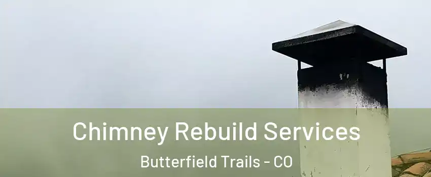 Chimney Rebuild Services Butterfield Trails - CO