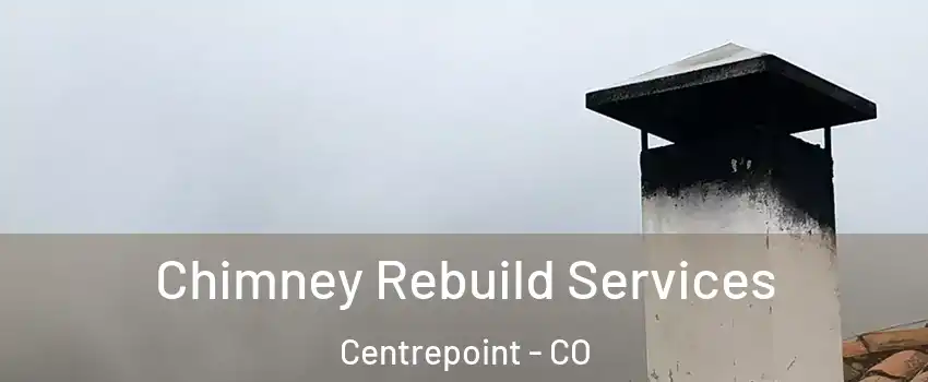 Chimney Rebuild Services Centrepoint - CO