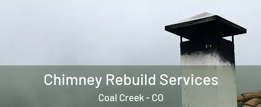 Chimney Rebuild Services Coal Creek - CO