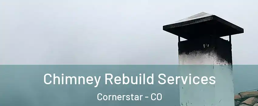 Chimney Rebuild Services Cornerstar - CO