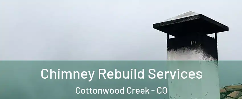 Chimney Rebuild Services Cottonwood Creek - CO