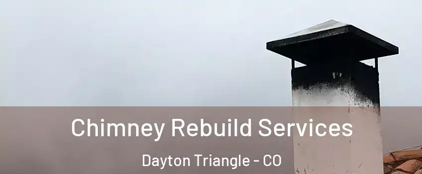 Chimney Rebuild Services Dayton Triangle - CO