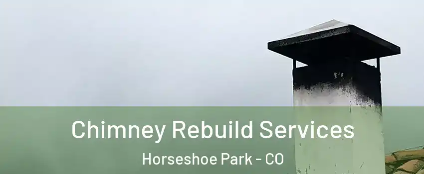 Chimney Rebuild Services Horseshoe Park - CO