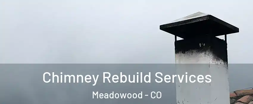 Chimney Rebuild Services Meadowood - CO