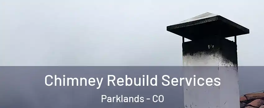 Chimney Rebuild Services Parklands - CO