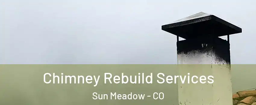 Chimney Rebuild Services Sun Meadow - CO