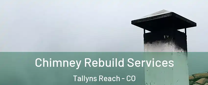 Chimney Rebuild Services Tallyns Reach - CO