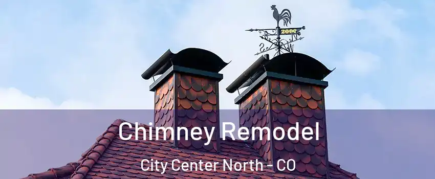 Chimney Remodel City Center North - CO