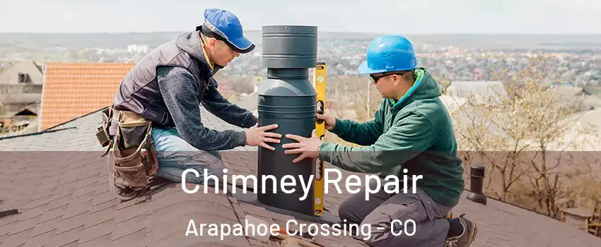 Chimney Repair Arapahoe Crossing - CO