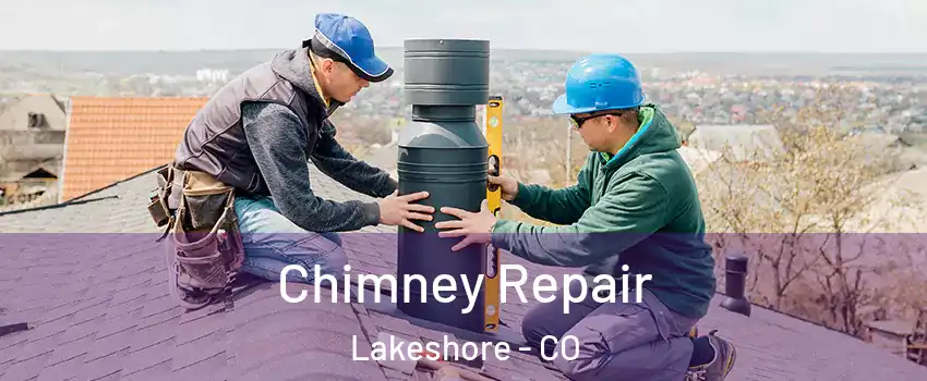 Chimney Repair Lakeshore - CO