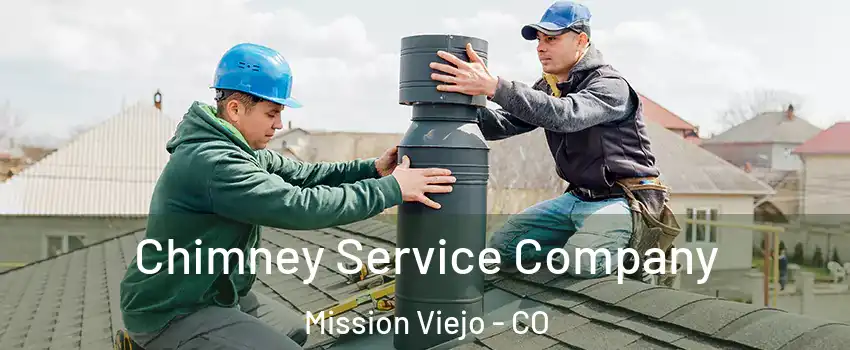 Chimney Service Company Mission Viejo - CO