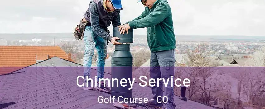 Chimney Service Golf Course - CO