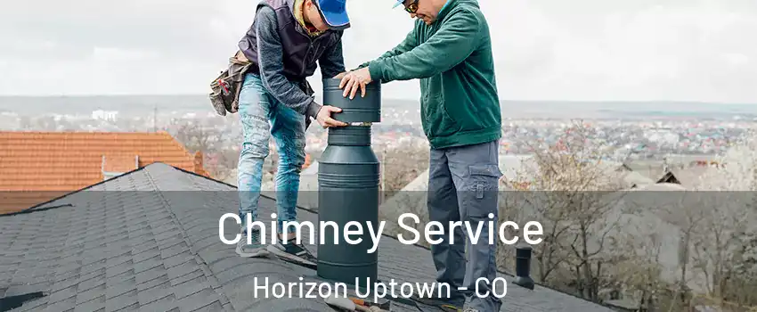 Chimney Service Horizon Uptown - CO