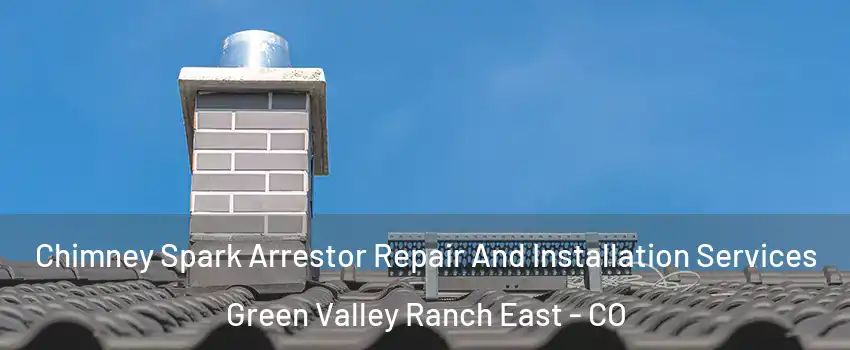 Chimney Spark Arrestor Repair And Installation Services Green Valley Ranch East - CO