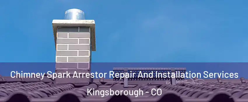 Chimney Spark Arrestor Repair And Installation Services Kingsborough - CO