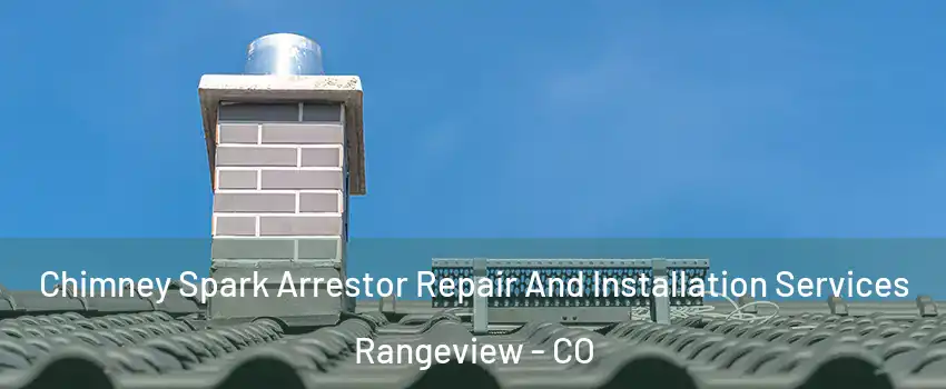 Chimney Spark Arrestor Repair And Installation Services Rangeview - CO