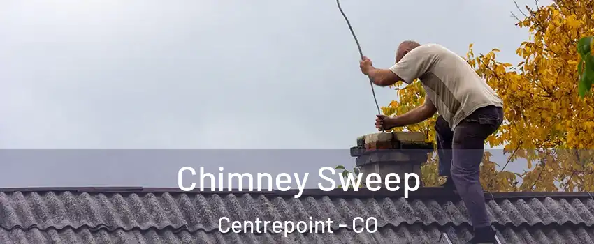 Chimney Sweep Centrepoint - CO