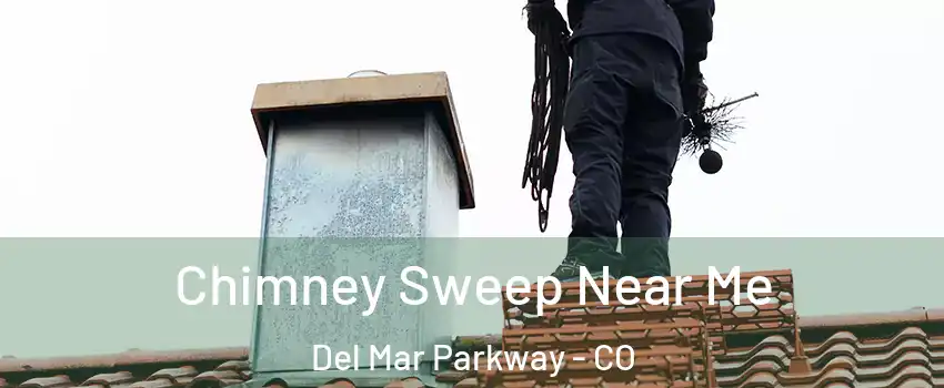 Chimney Sweep Near Me Del Mar Parkway - CO