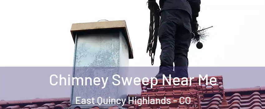 Chimney Sweep Near Me East Quincy Highlands - CO