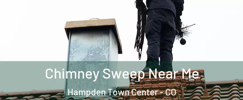 Chimney Sweep Near Me Hampden Town Center - CO