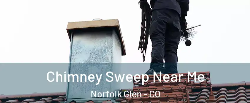 Chimney Sweep Near Me Norfolk Glen - CO