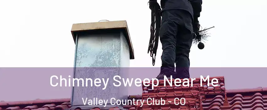 Chimney Sweep Near Me Valley Country Club - CO