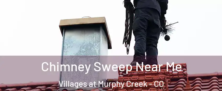 Chimney Sweep Near Me Villages at Murphy Creek - CO