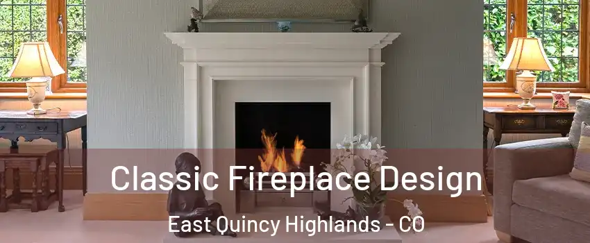 Classic Fireplace Design East Quincy Highlands - CO