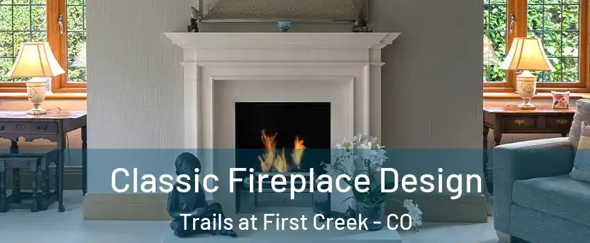 Classic Fireplace Design Trails at First Creek - CO