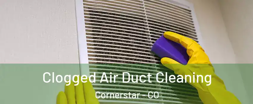 Clogged Air Duct Cleaning Cornerstar - CO