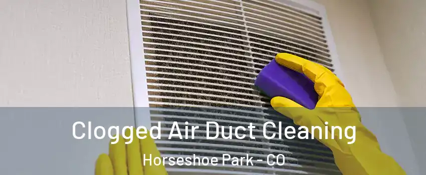 Clogged Air Duct Cleaning Horseshoe Park - CO