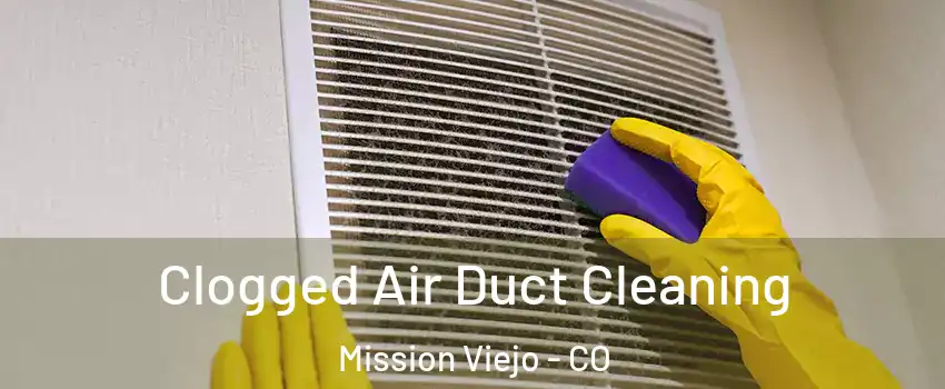 Clogged Air Duct Cleaning Mission Viejo - CO